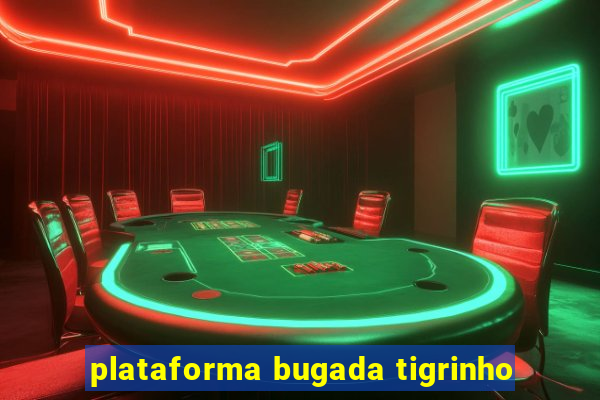 plataforma bugada tigrinho